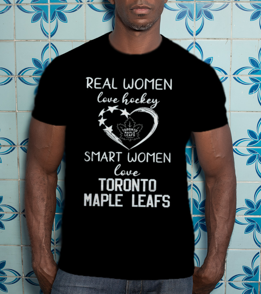 Real Women Love Hockey Smart Women Love Toronto Maple Leafs T-Shirt