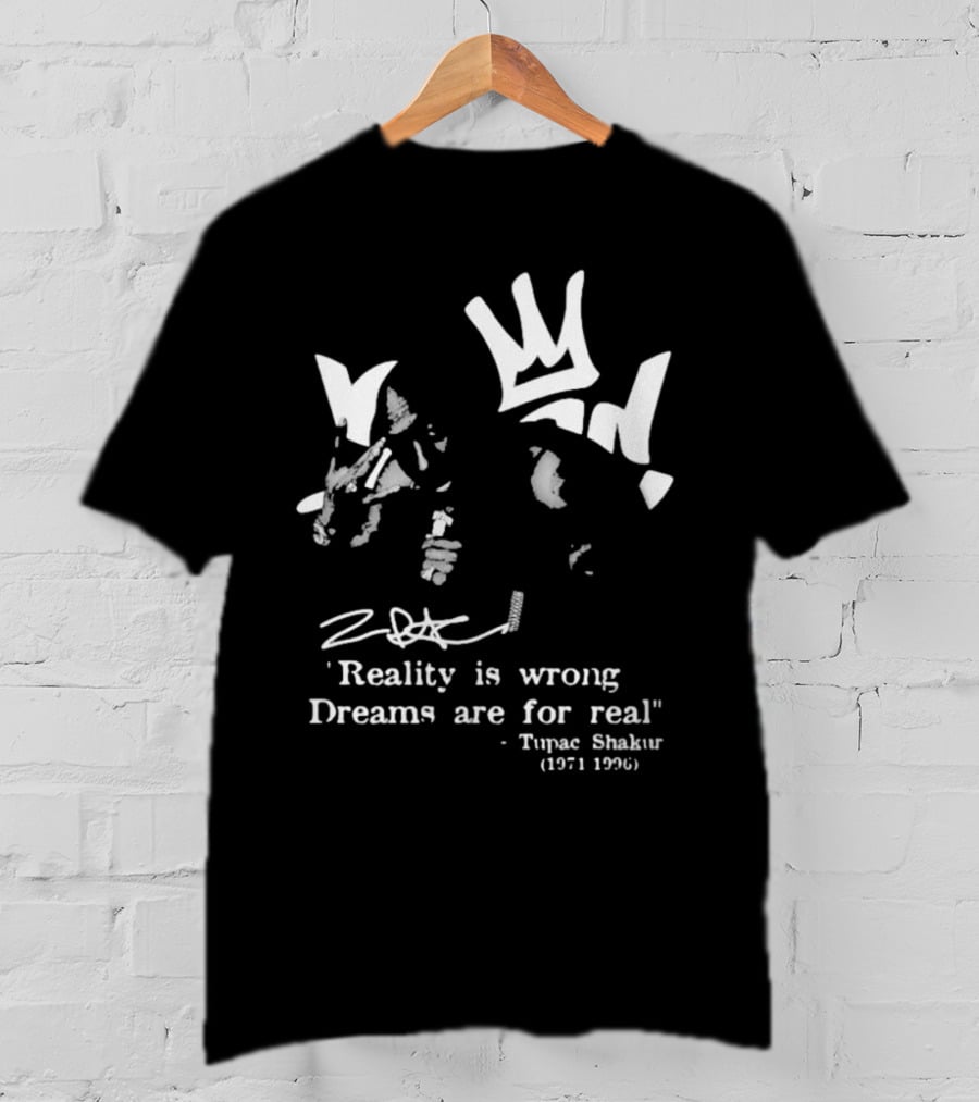 Tupac Shakur 1971 1996 Reality Is Wrong Dreams Are For Real T-Shirt