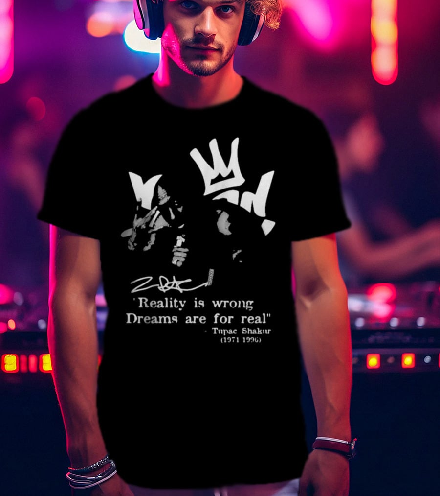Tupac Shakur 1971 1996 Reality Is Wrong Dreams Are For Real T-Shirt