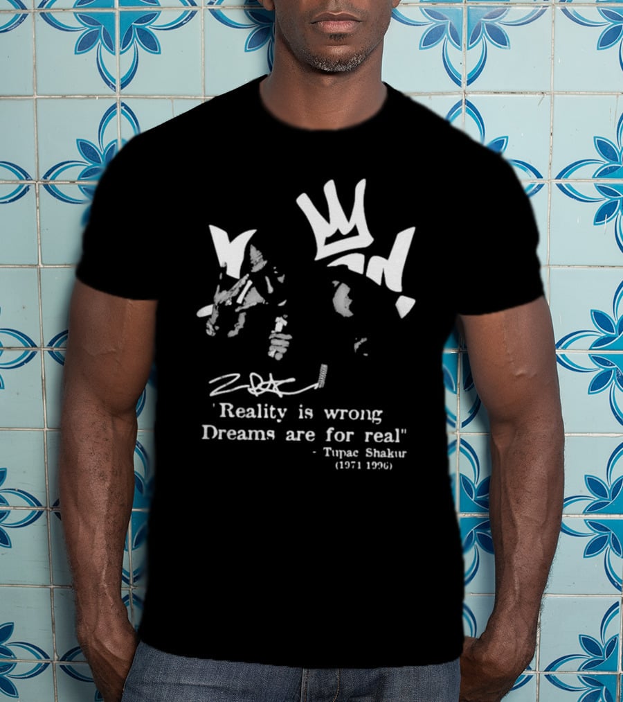 Tupac Shakur 1971 1996 Reality Is Wrong Dreams Are For Real T-Shirt