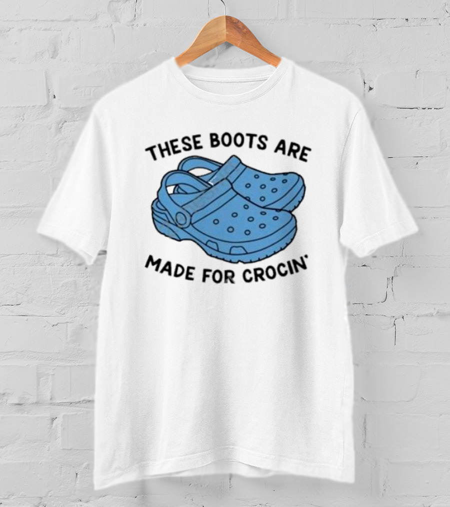 Gotfunny Merch These Boots Are Made For Crocin Crocs T-Shirt