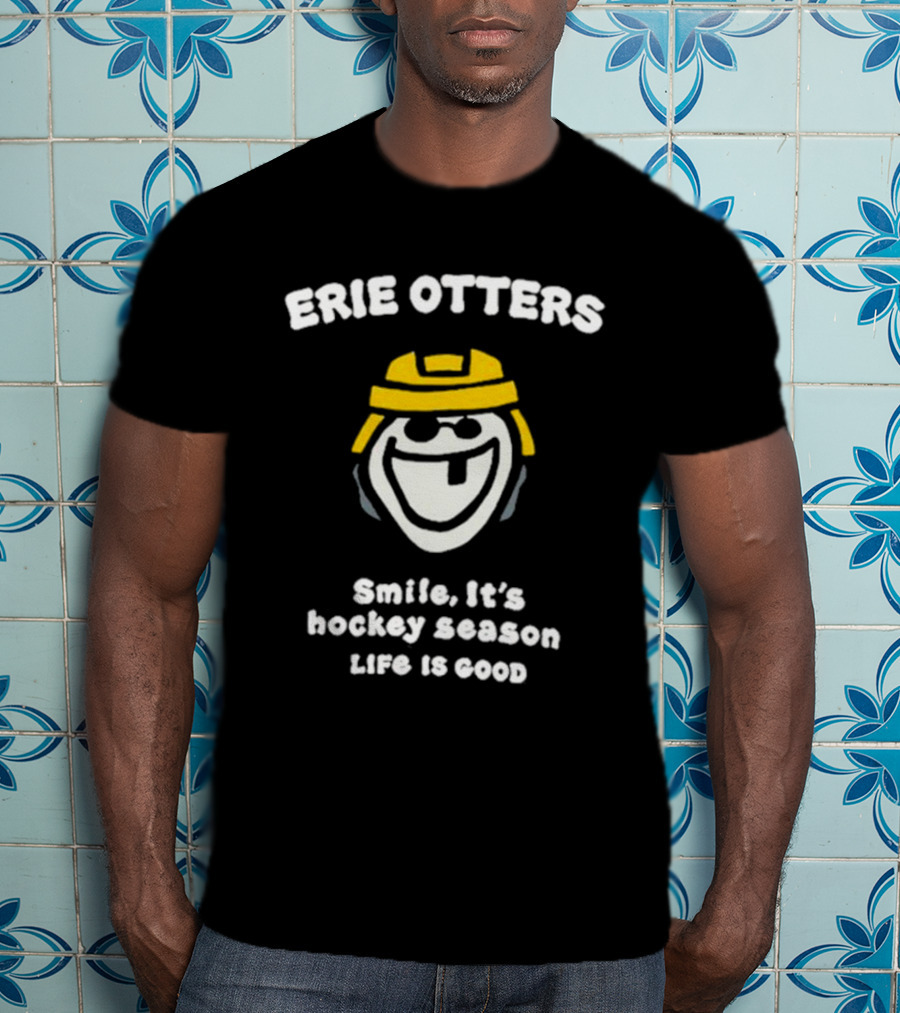 Erie Otters Smile It's Hockey Season Life Is Good T-Shirt