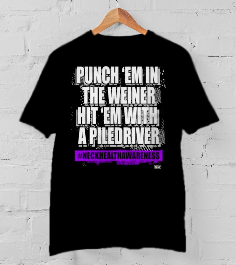 Punch 'Em IN The Weiner Hit 'Em With A Piledriver Aew Neck Health Awareness T-Shirt