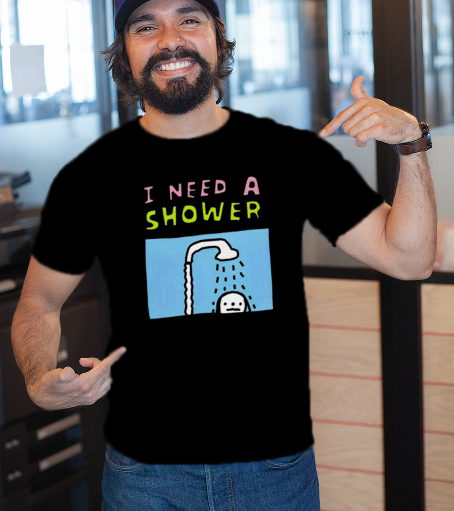 I Need A Shower But This T-Shirt Is Clean I Swear To God Shower Scene T-Shirt