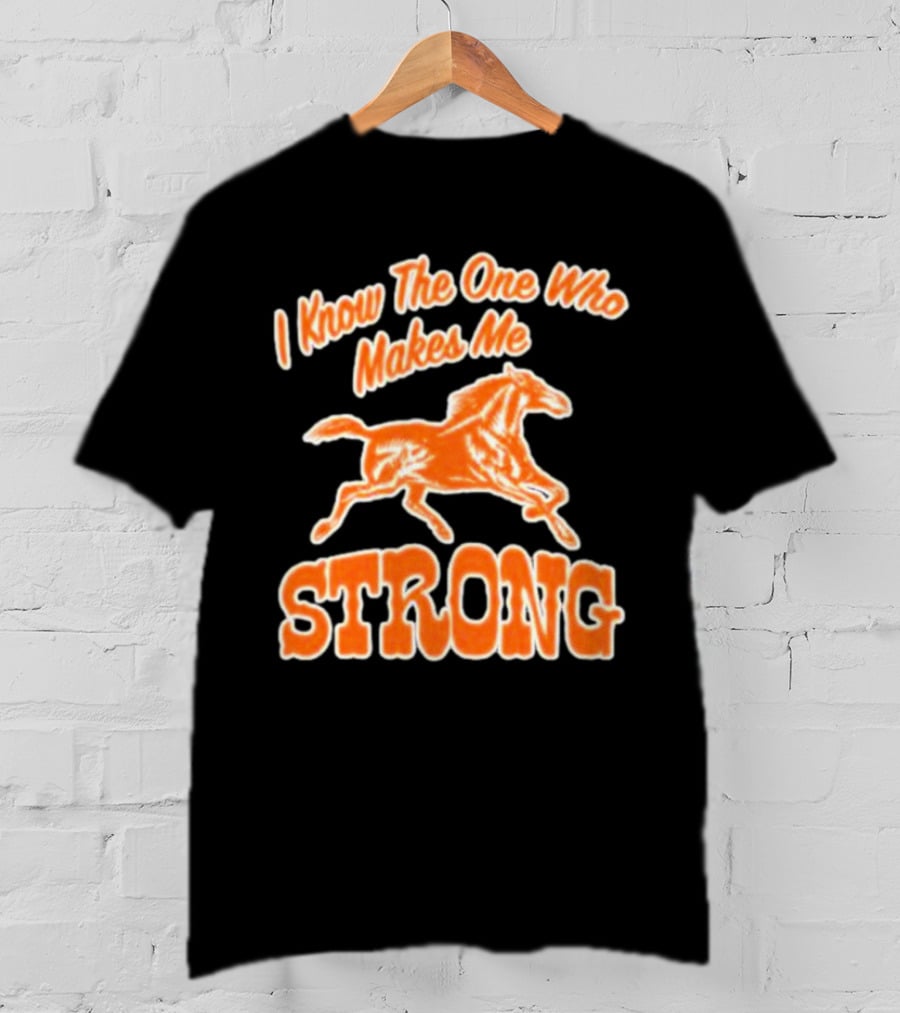 I Know The One Who Makes Me Strong Horse T-Shirt