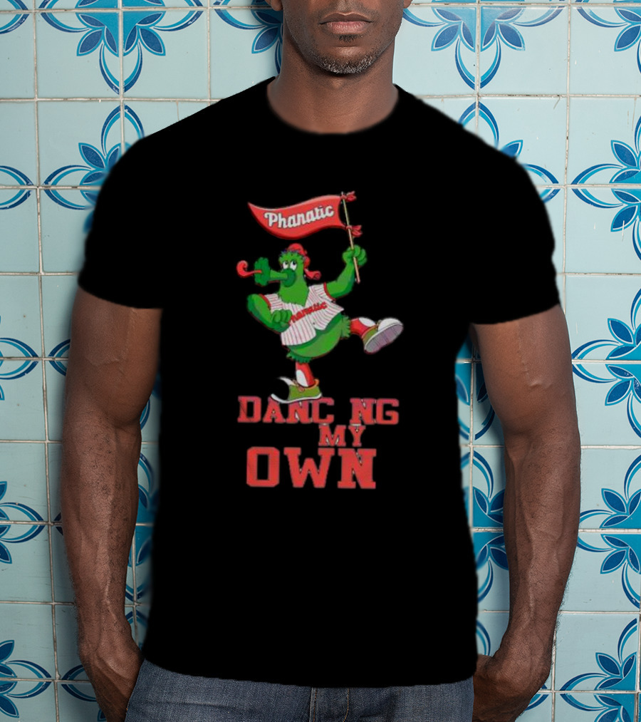 Dancing On My Own Phanatic Philadelphia Phillies MLB T-Shirt