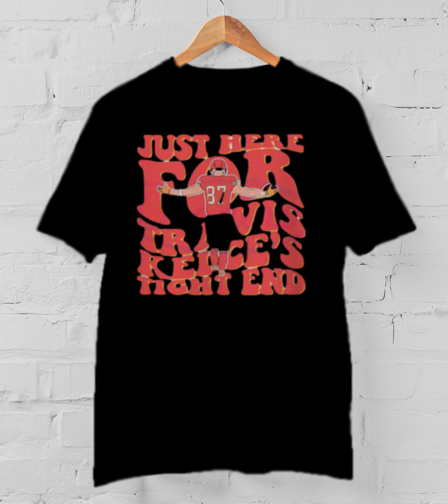 Just Here For Travis Kelce's Tight End 87 T-Shirt