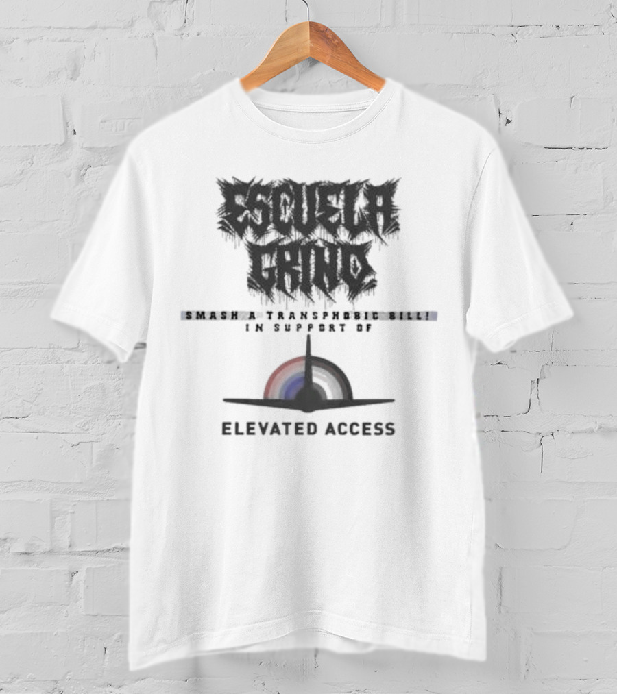 Escuela Grind Smash A Transphobic Bill In Support Of Elevated Access T-Shirt