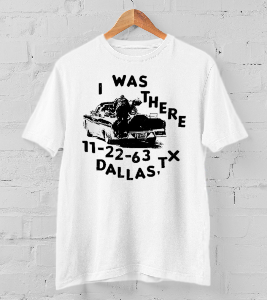 Lowlvl I Was There 11-22-63 Dallas Tx JFK Assassination Scene T-Shirt