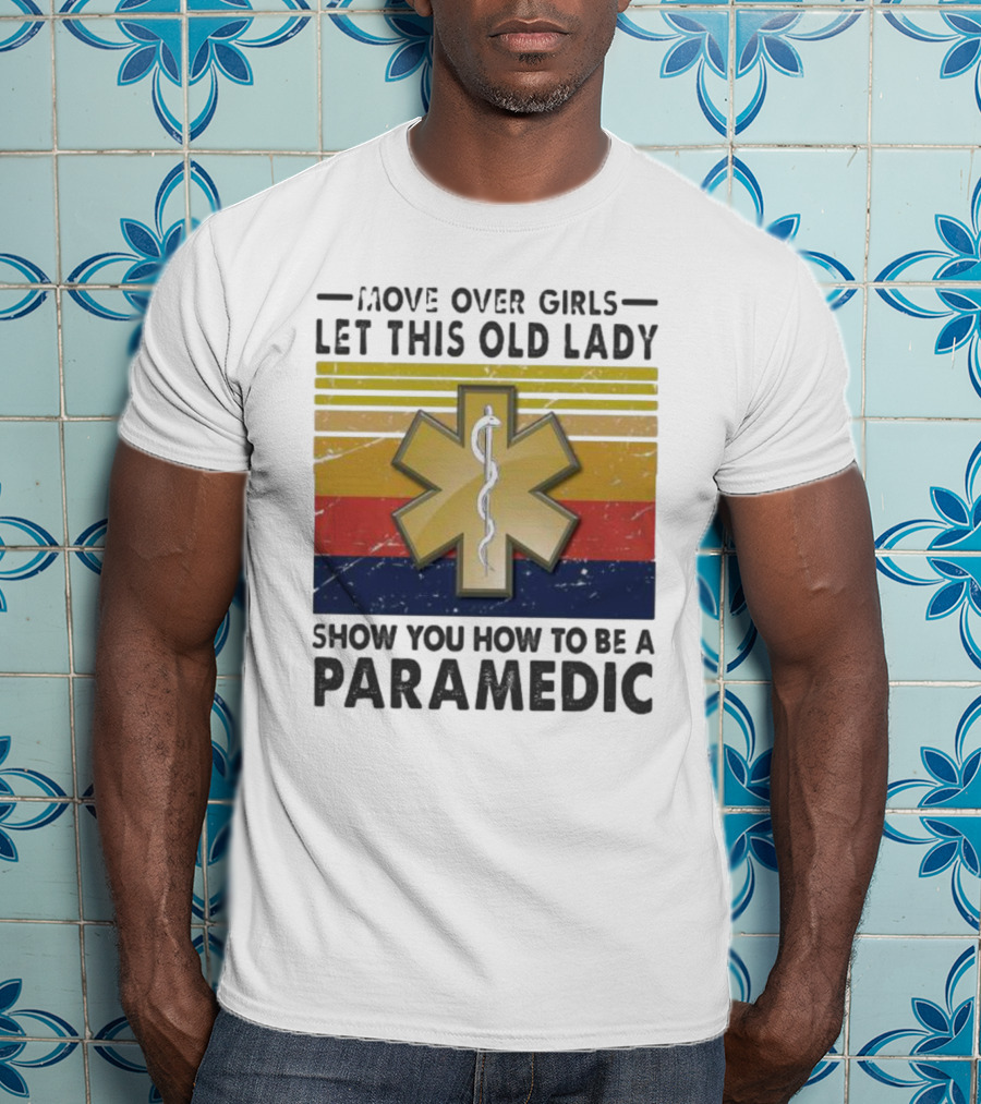 Move Over Girls Let This Old Lady Show You How To Be A Paramedic Vintage Star Of Life T-Shirt