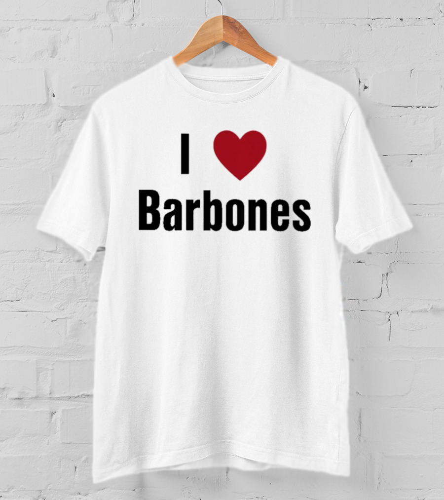 I Love Barbones T-Shirt