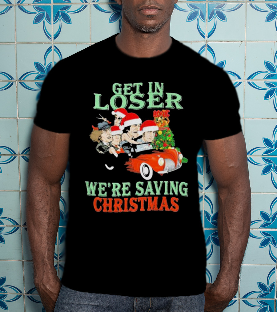 Get In Loser ACDC We're Saving Christmas Vintage Car Holiday T-Shirt