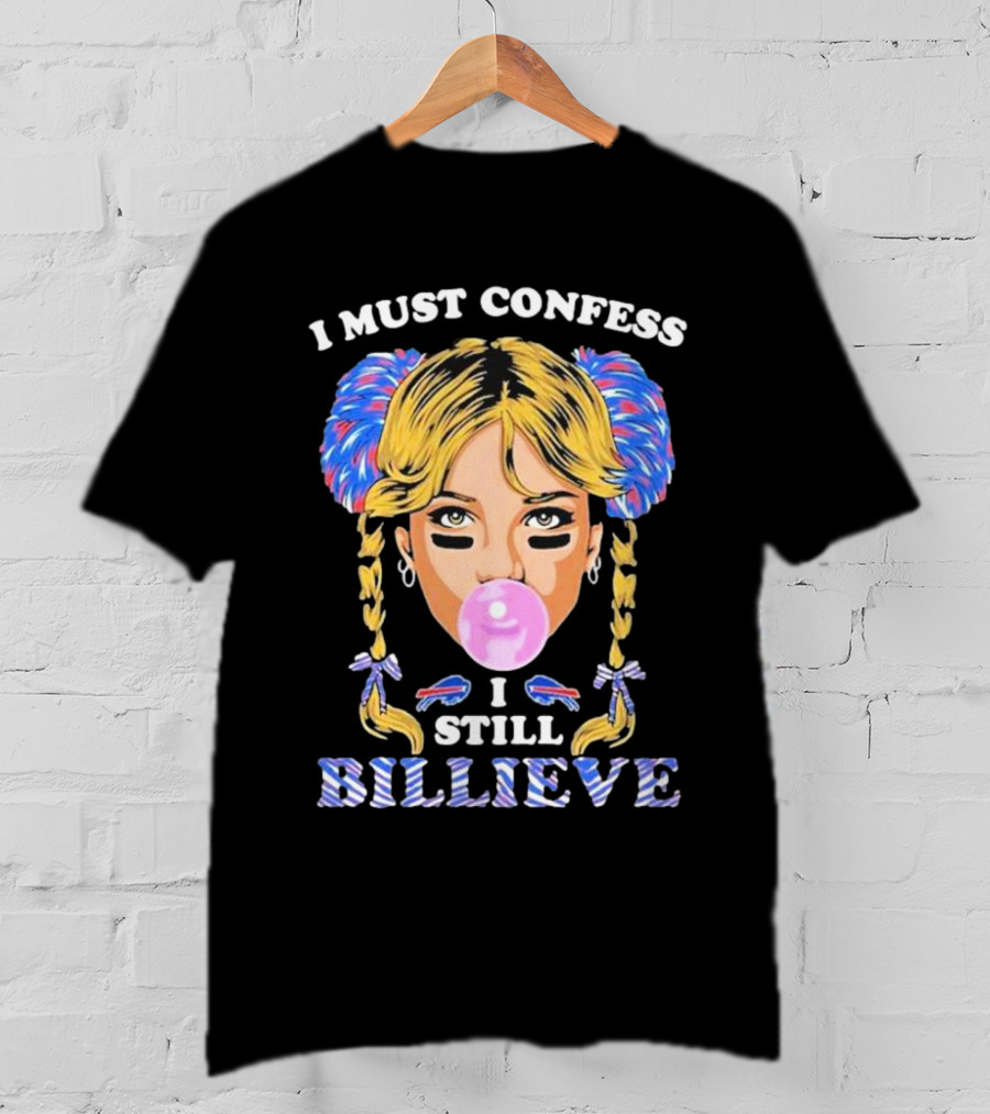 I Must Confess I Still Billieve Buffalo Bills Bubblegum Girl T-Shirt