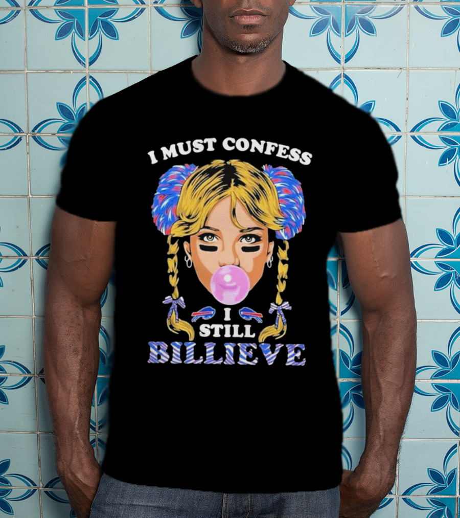 I Must Confess I Still Billieve Buffalo Bills Bubblegum Girl T-Shirt