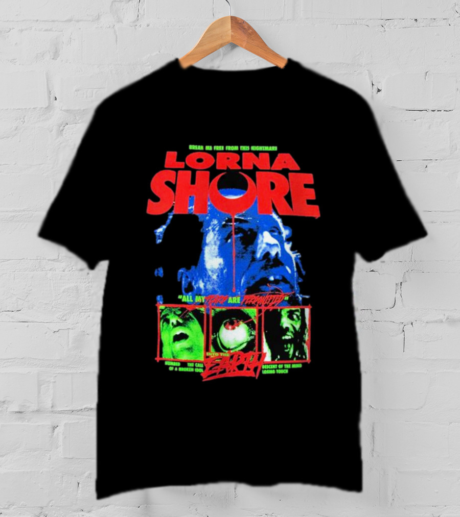 Lorna Shore Break Me Free From This Nightmare All My Fears Are Presented The Call Of A Broken God Descend Into Madness Lost In Touch Horror Zero T-Shirt