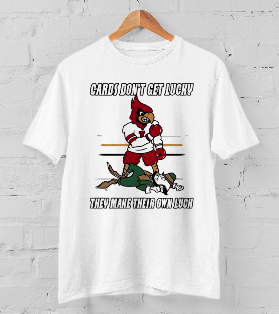 Cards Don't Get Lucky They Make Their Own Luck T-Shirt