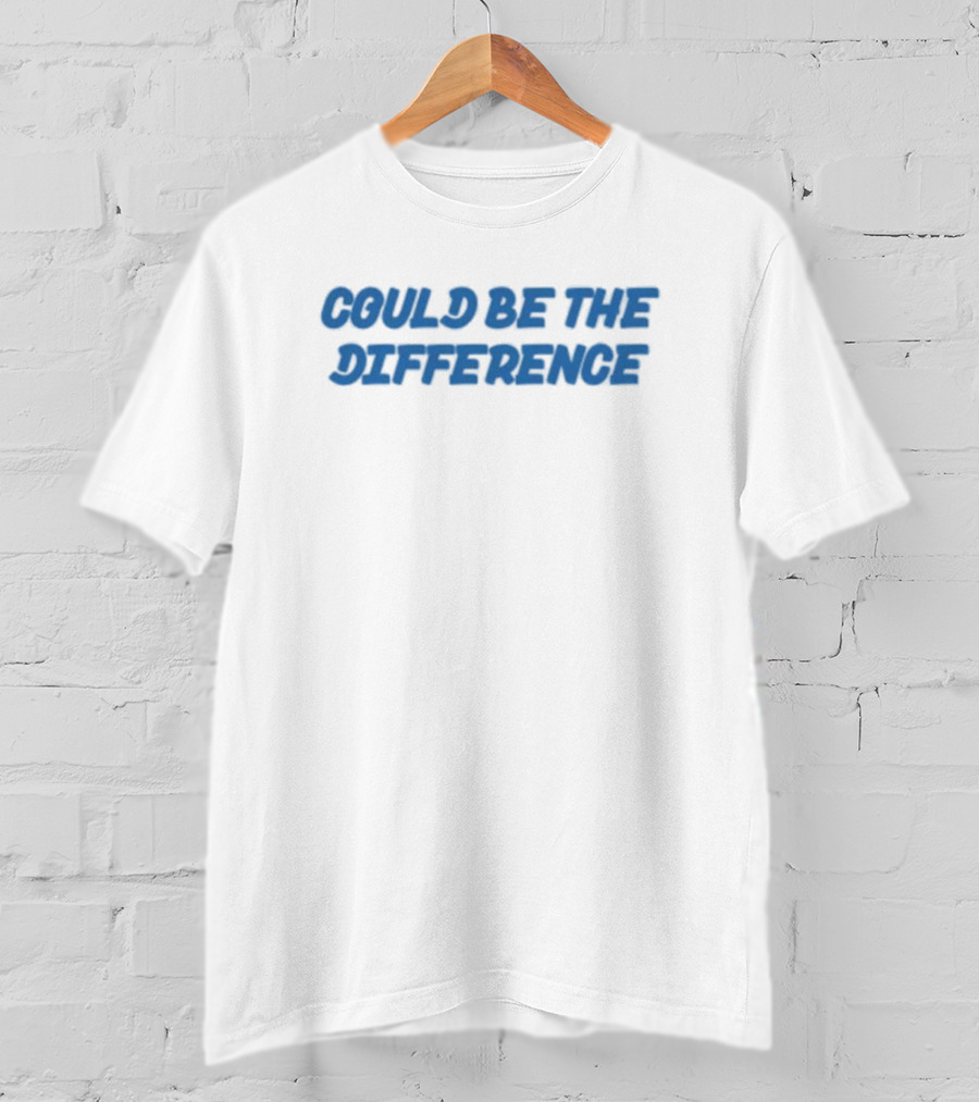 Could Be The Difference T-Shirt