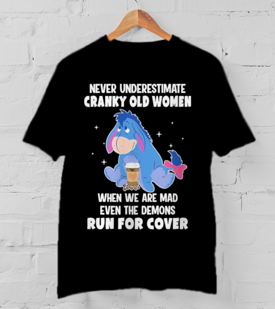 Eeyore Never Underestimate Cranky Old Women When We Are Mad Even The Demons Run For Cover T-Shirt