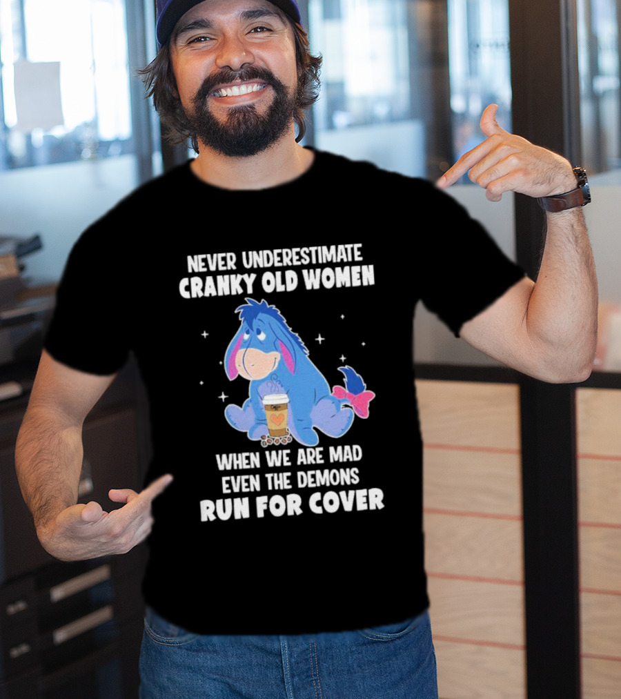 Eeyore Never Underestimate Cranky Old Women When We Are Mad Even The Demons Run For Cover T-Shirt
