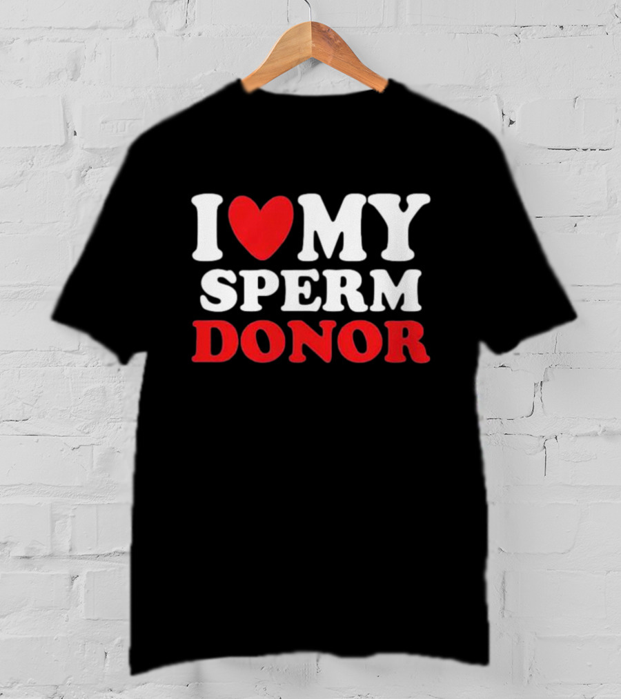 I Heart My Sperm Donor T-Shirt