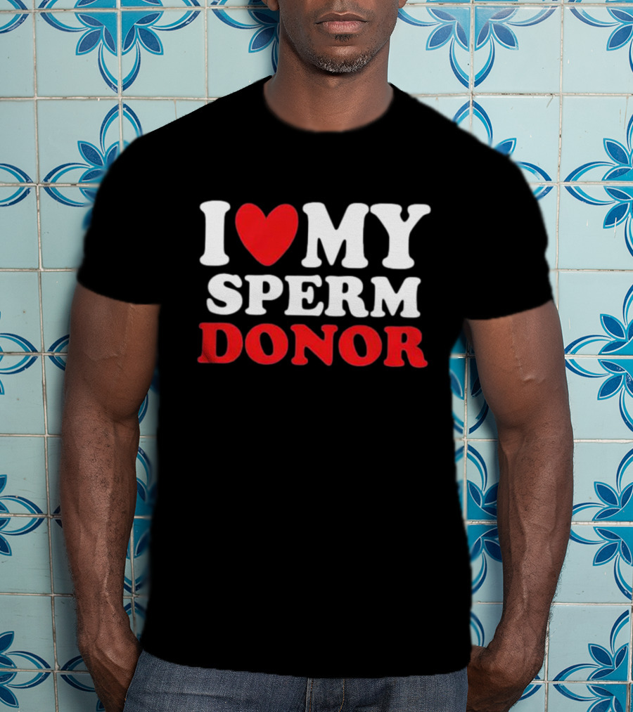 I Heart My Sperm Donor T-Shirt