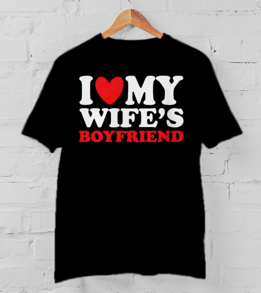 I Heart My Wife’s Boyfriend T-Shirt