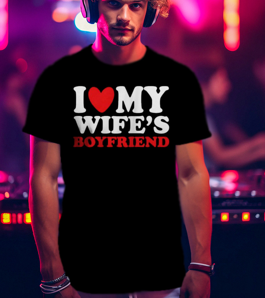 I Heart My Wife’s Boyfriend T-Shirt