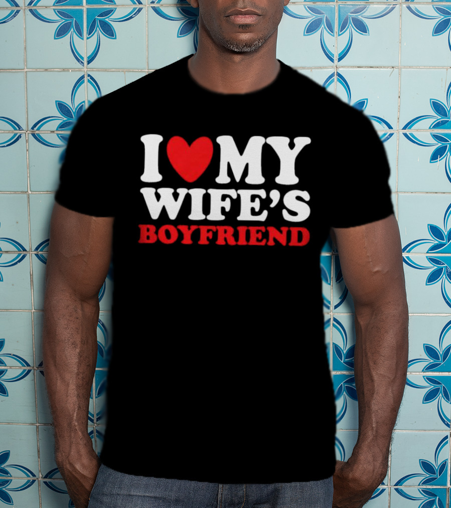 I Heart My Wife’s Boyfriend T-Shirt
