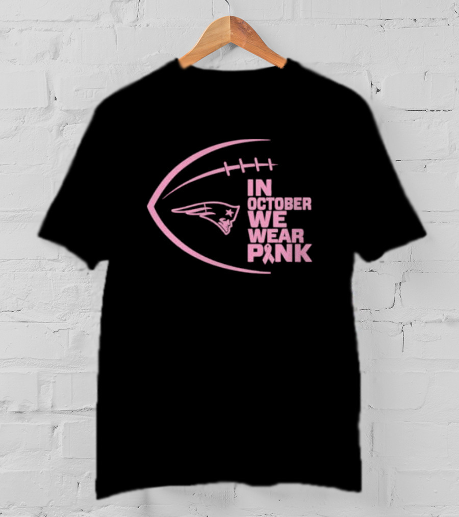 New England Patriots In October We Wear Pink NFL Breast Cancer Awareness Month T-Shirt