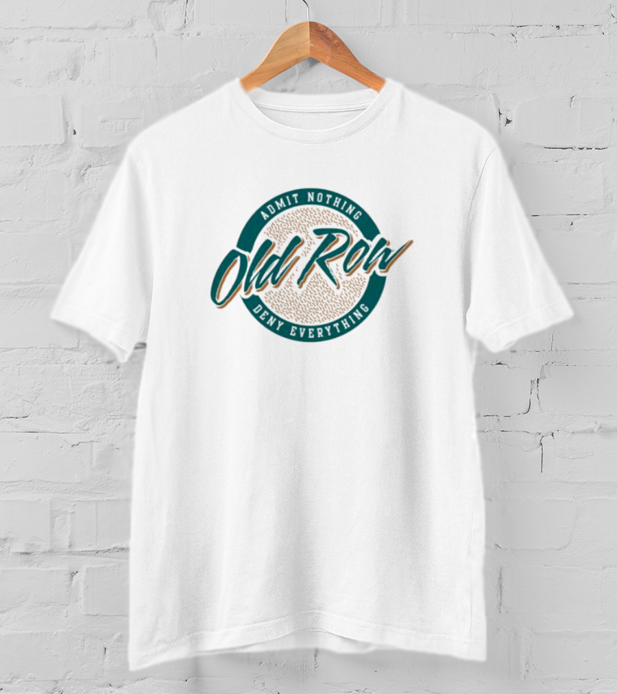 Old Row Admit Nothing Deny Everything T-Shirt