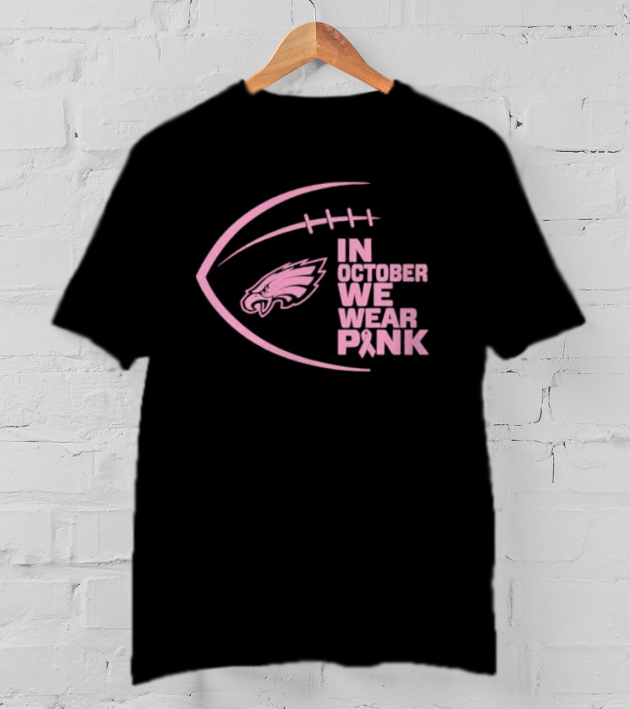 Philadelphia Eagles In October We Wear Pink NFL Breast Cancer Awareness T-Shirt
