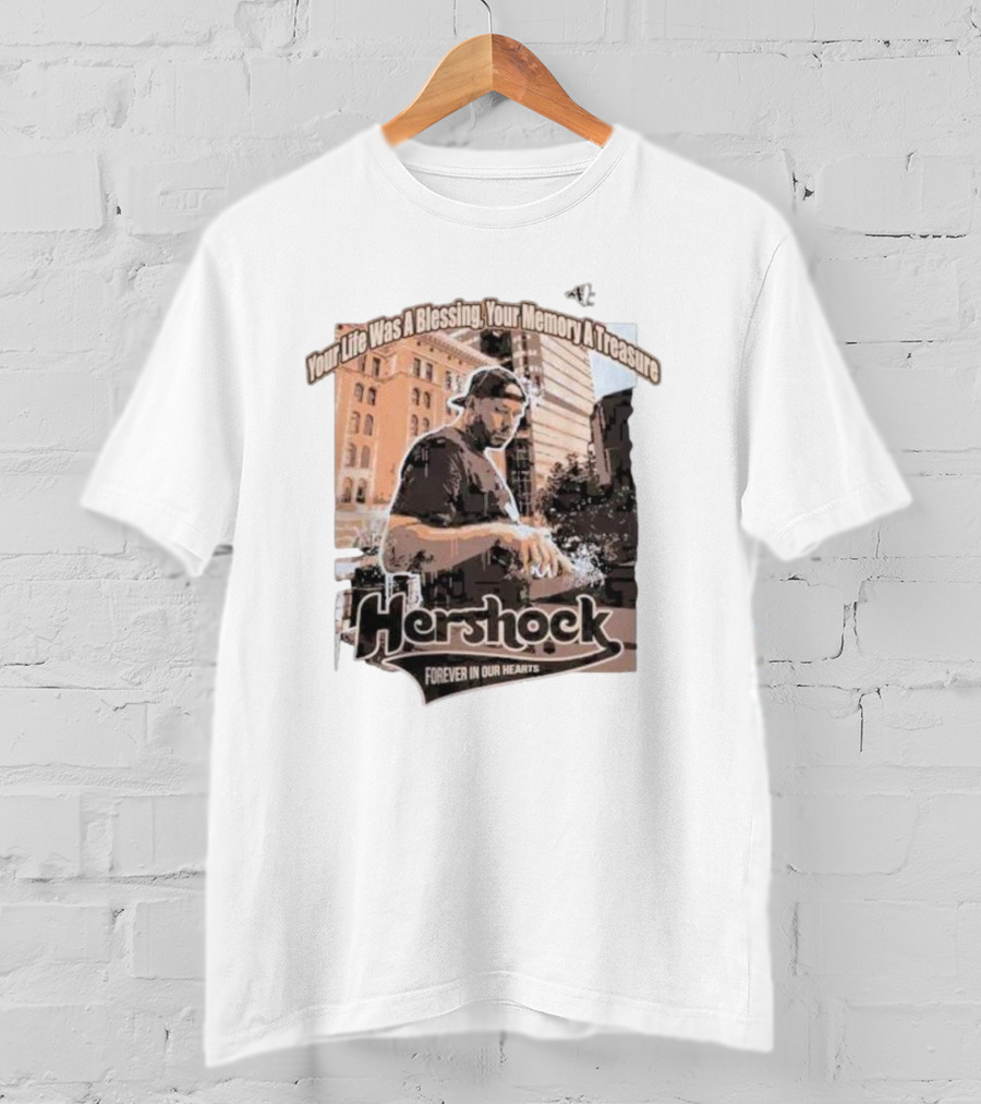 Your Life Was A Blessing Your Memory A Treasure Hershock Forever In Our Hearts T-Shirt