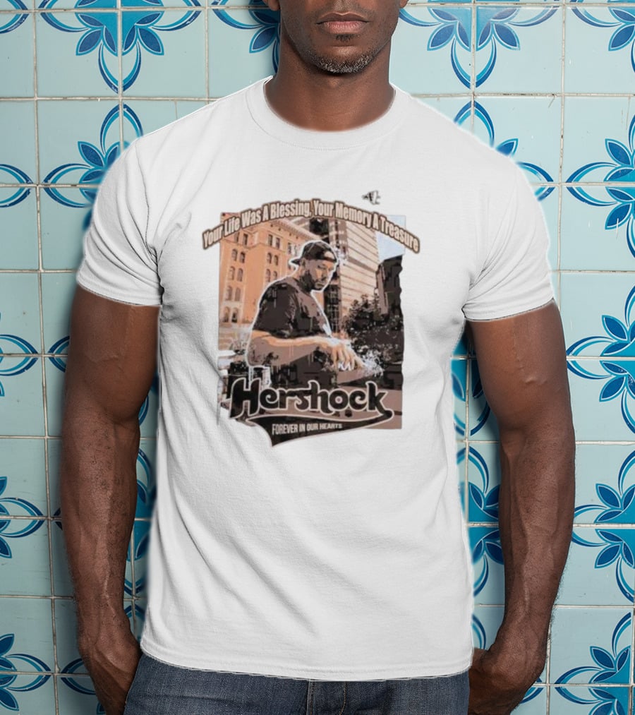 Your Life Was A Blessing Your Memory A Treasure Hershock Forever In Our Hearts T-Shirt