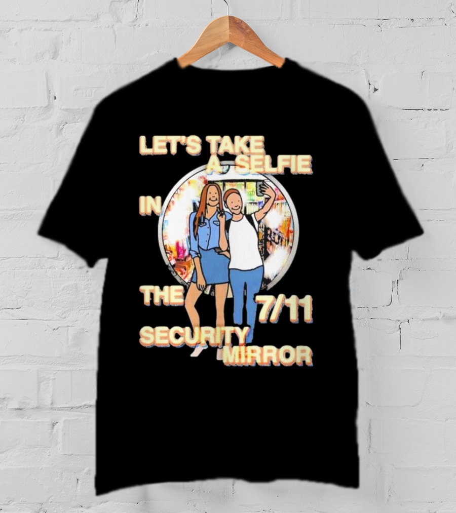 Let’s Take A Selfie In The 7-11 Security Mirror T-Shirt