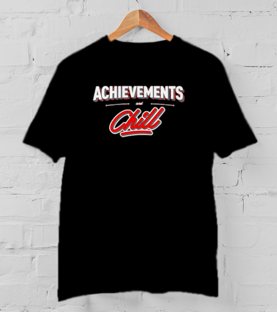 Achievements And Chill Text With Red Script T-Shirt