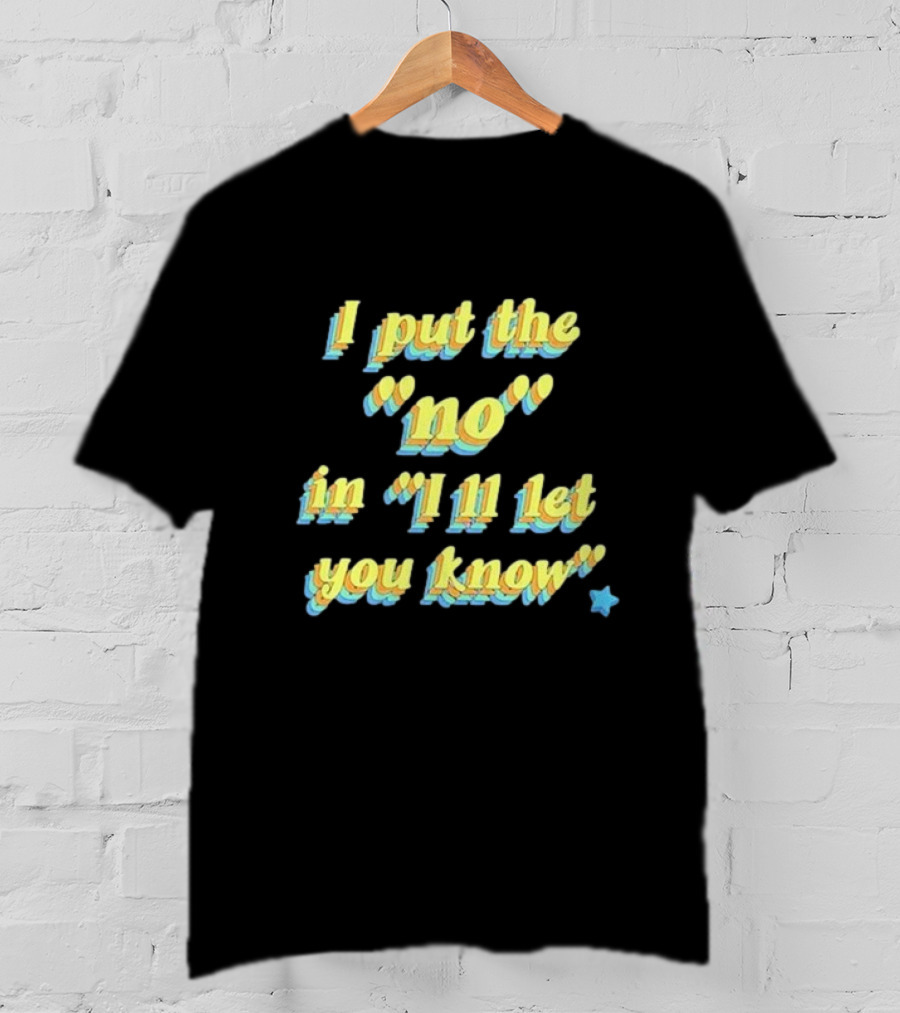 I Put The No In I'll Let You Know Star T-Shirt