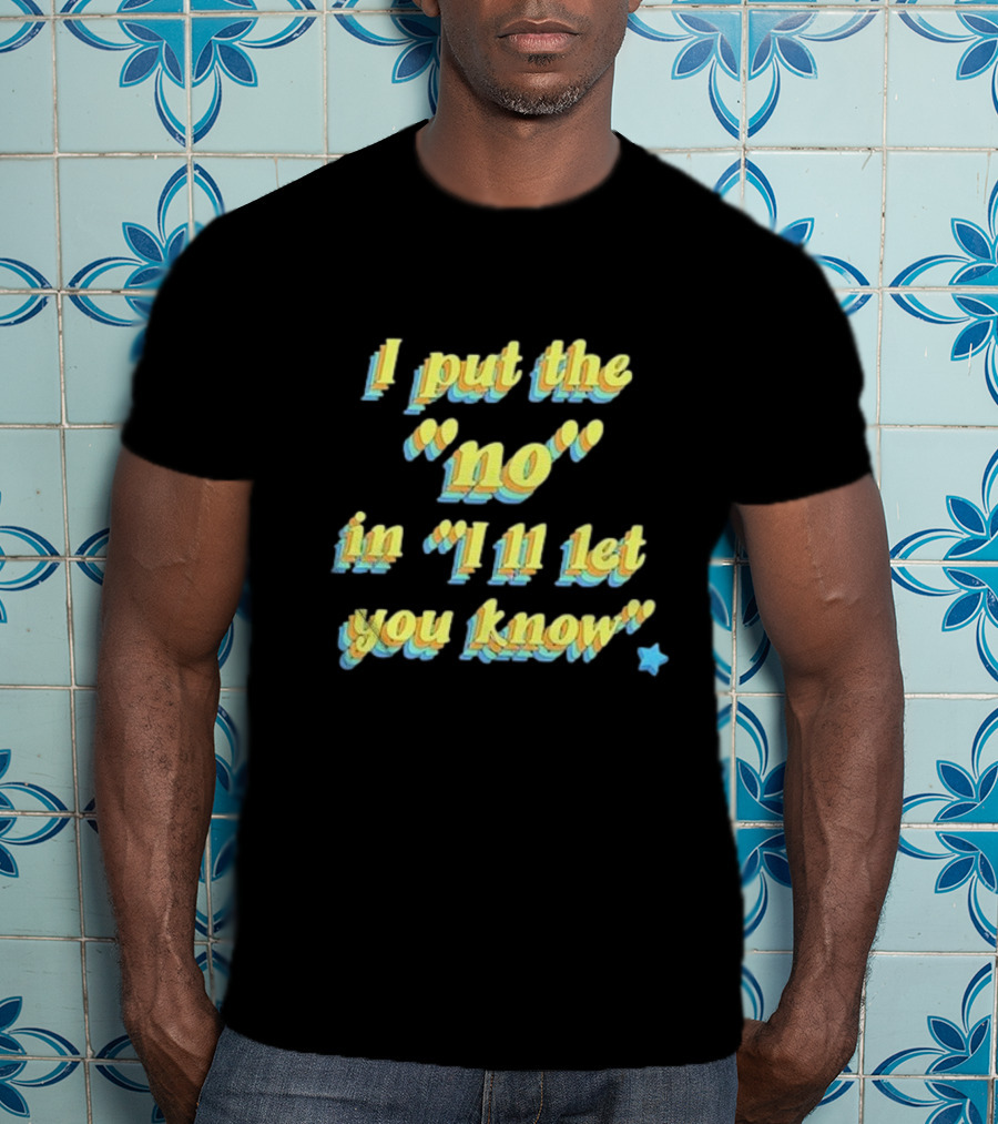 I Put The No In I'll Let You Know Star T-Shirt