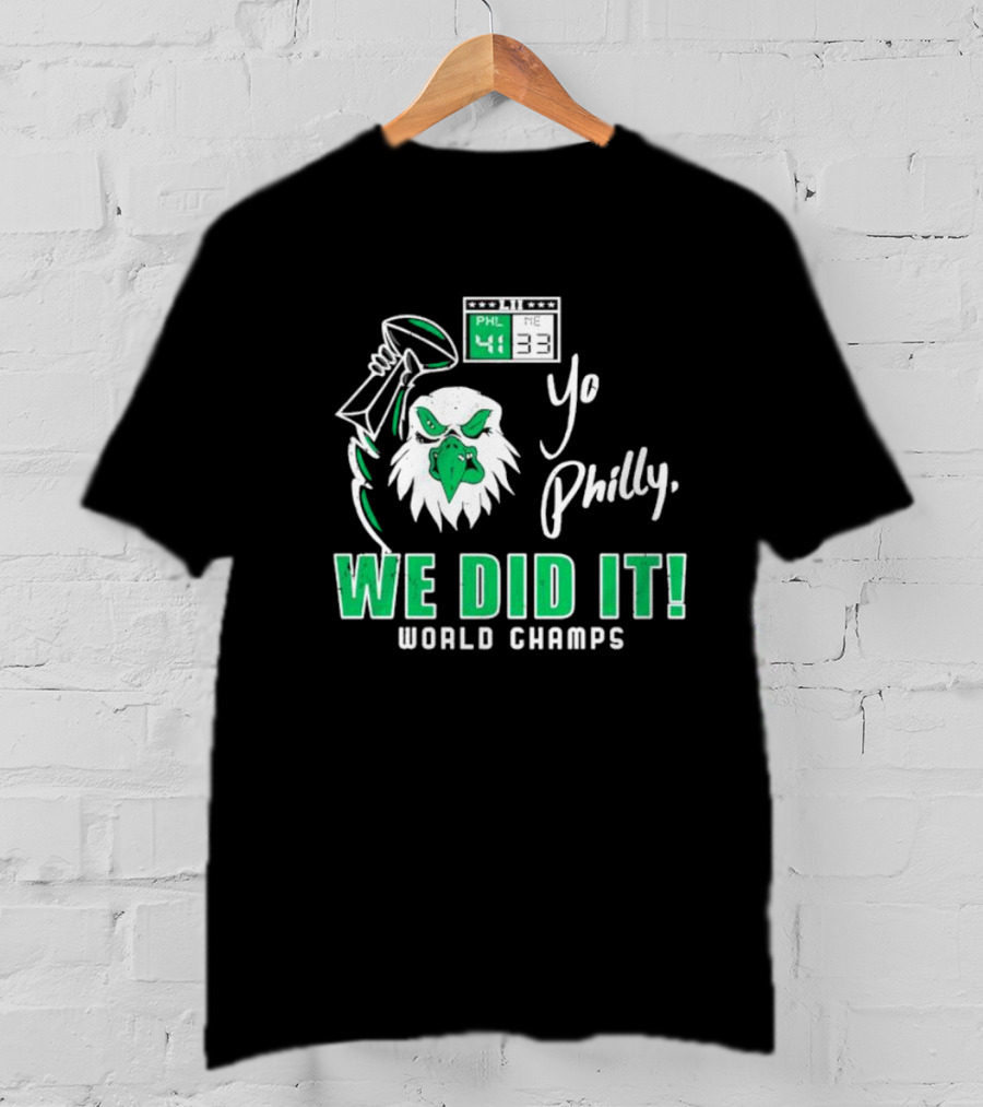 Philadelphia Eagles Yo Philly We Did It World Champs 41-33 Football Victory T-Shirt