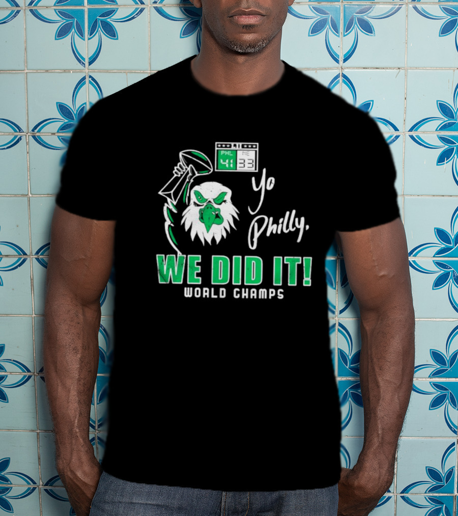 Philadelphia Eagles Yo Philly We Did It World Champs 41-33 Football Victory T-Shirt