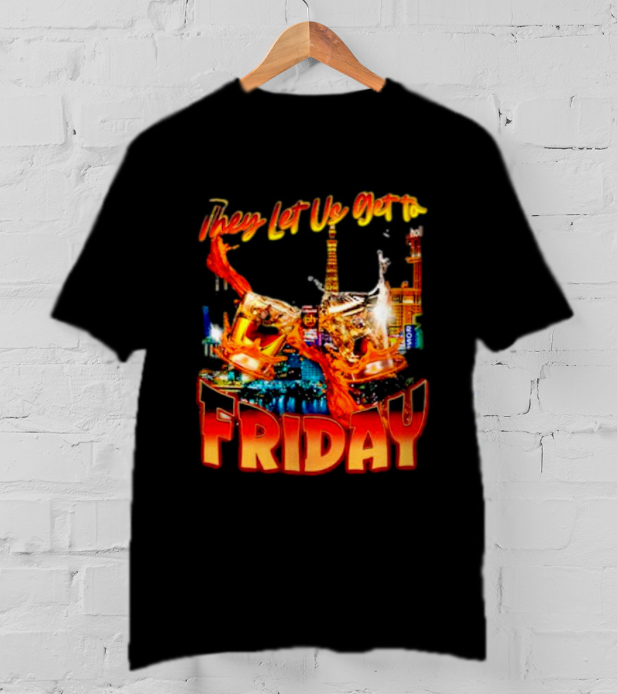 They Let Us Get To Friday Las Vegas Celebration With Crown And Casino Skyline T-Shirt