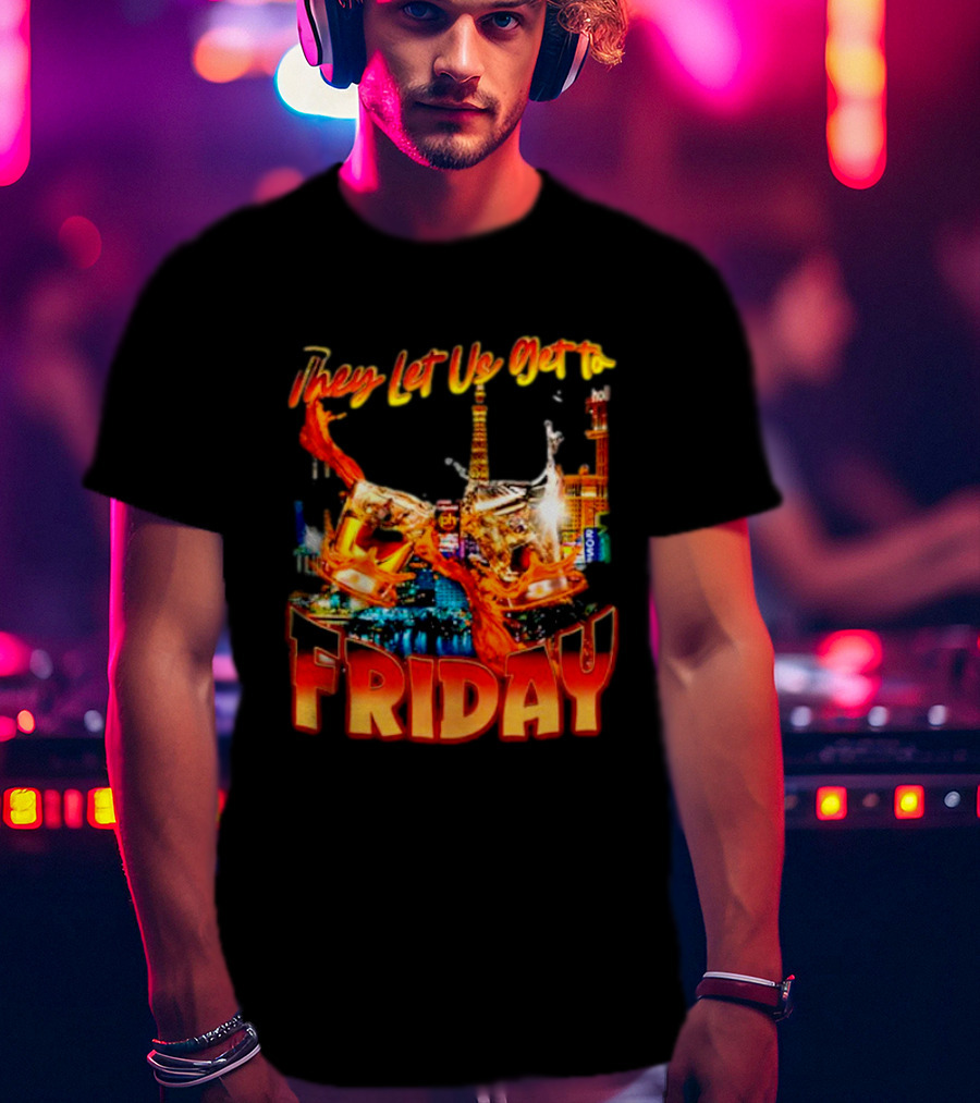 They Let Us Get To Friday Las Vegas Celebration With Crown And Casino Skyline T-Shirt