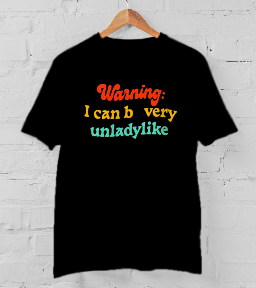 Warning I Can Be Very Unladylike T-Shirt