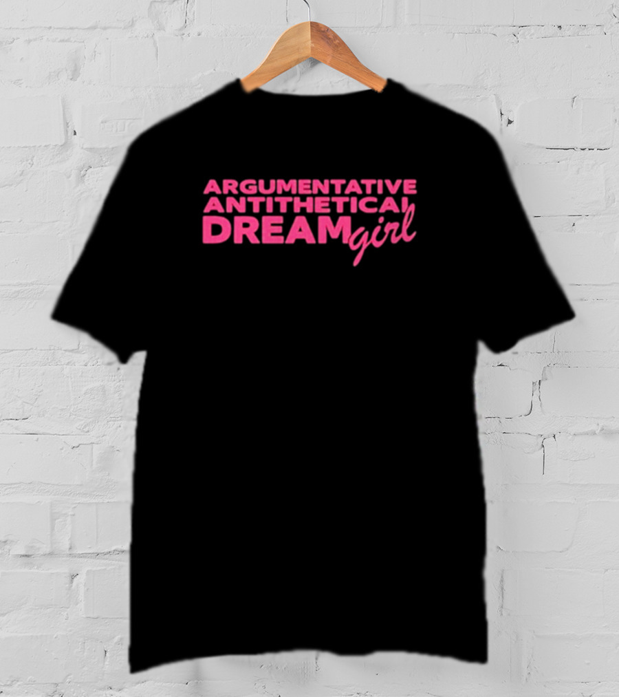 Argumentative Antithetical Dream Girl T-Shirt