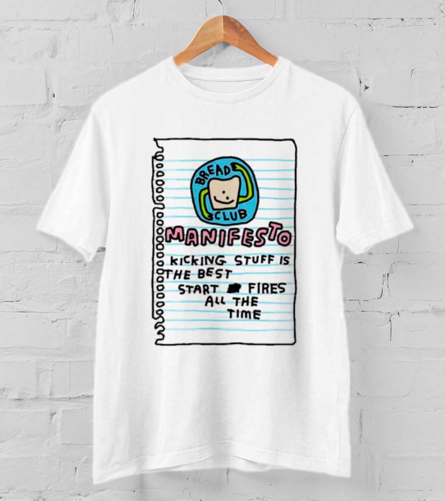 Bread Club Manifesto Kicking Stuff Is The Best Start Fires All The Time T-Shirt