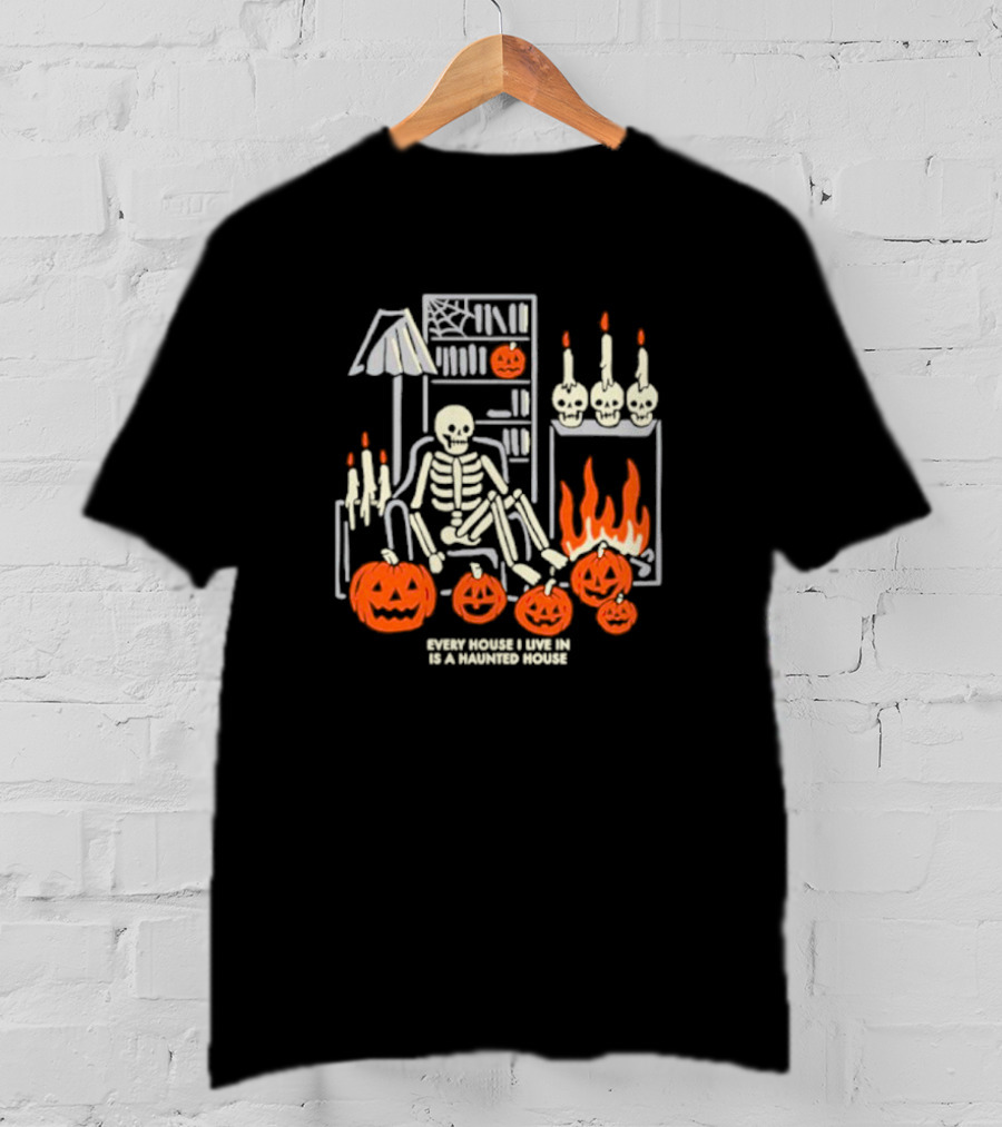 Every House I Live In Is A Haunted House With Skeletons Pumpkins And Candlelight T-Shirt