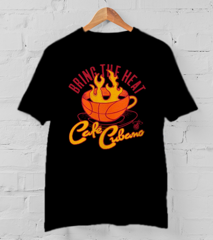Bring The Heat Cafe Cubano Miami Heat Fire T-Shirt