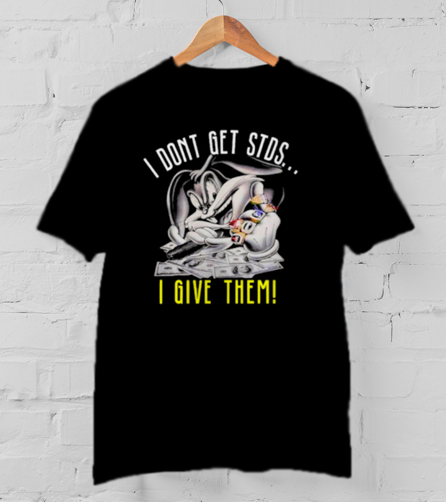 Rabbit I Don't Get STDs I Give Them T-Shirt