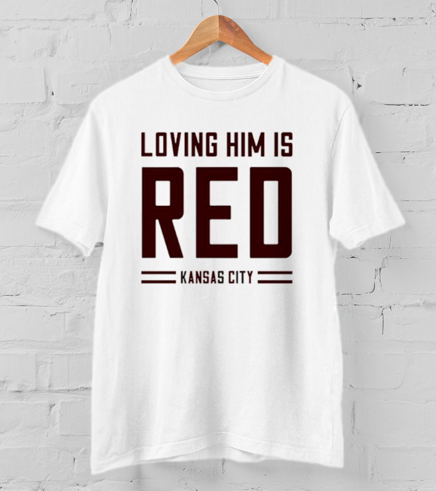 Loving Him Is Red Kansas City Chiefs Fan T-Shirt
