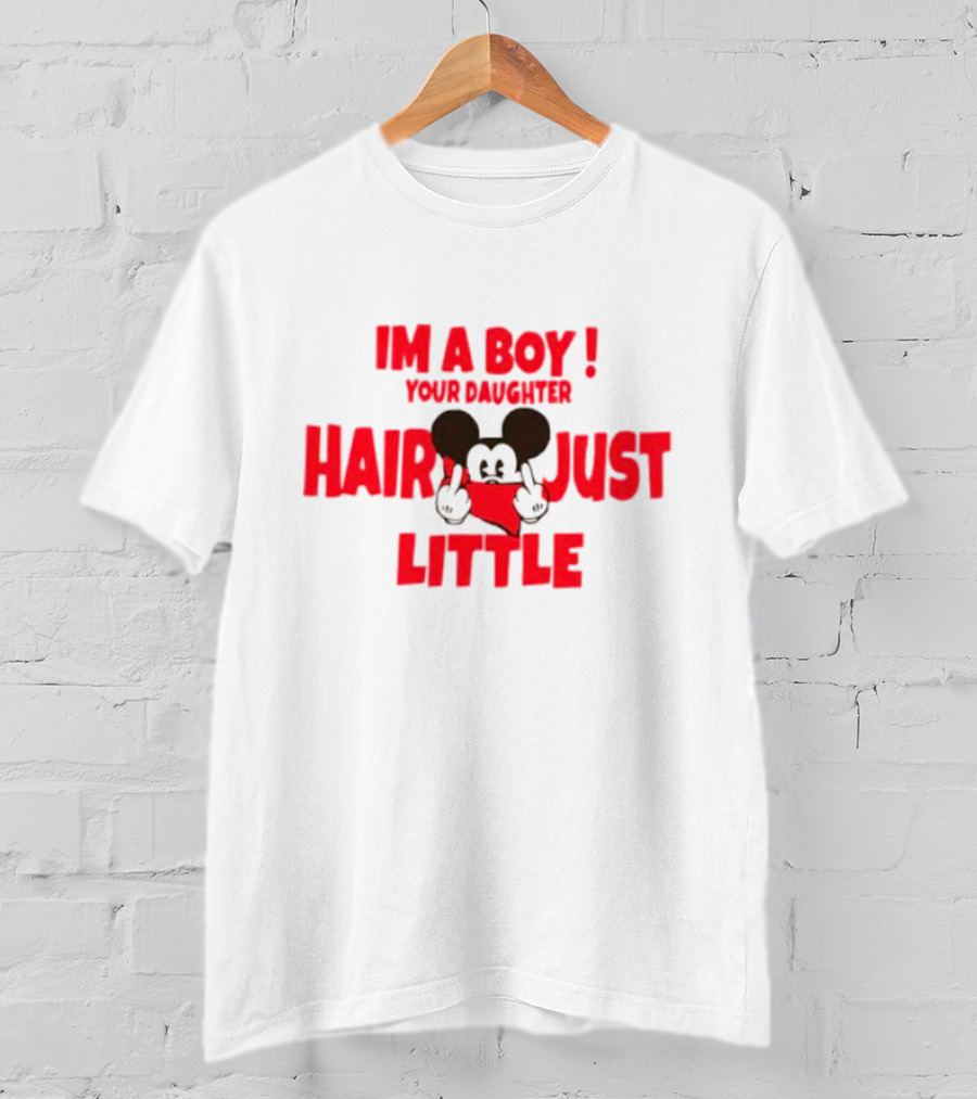 IM A BOY YOUR DAUGHTER HAIR JUST LITTLE Mickey Middle Finger T-Shirt