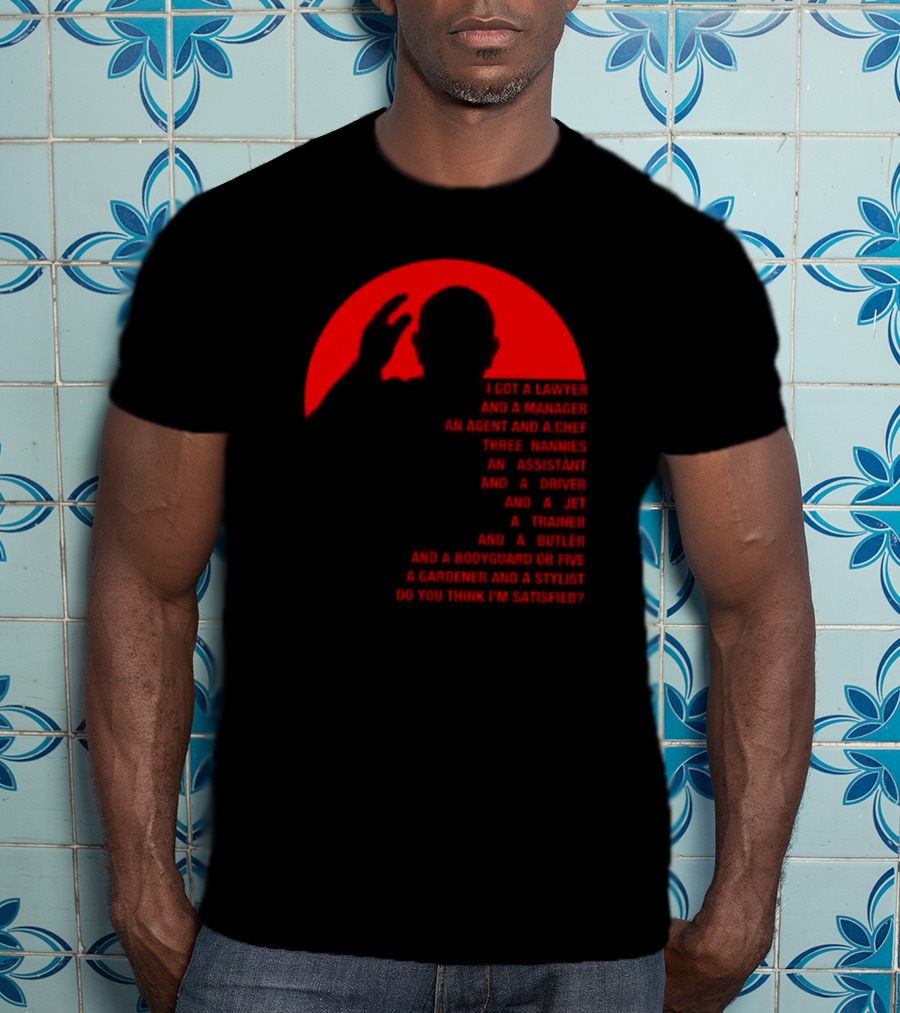 Adrian And Shane Pope Life I Got A Lawyer And A Manager Do You Think I'm Satisfied T-Shirt